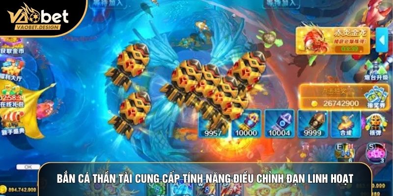 Bắn cá thần tài cung cấp tính năng điều chỉnh đạn linh hoạt