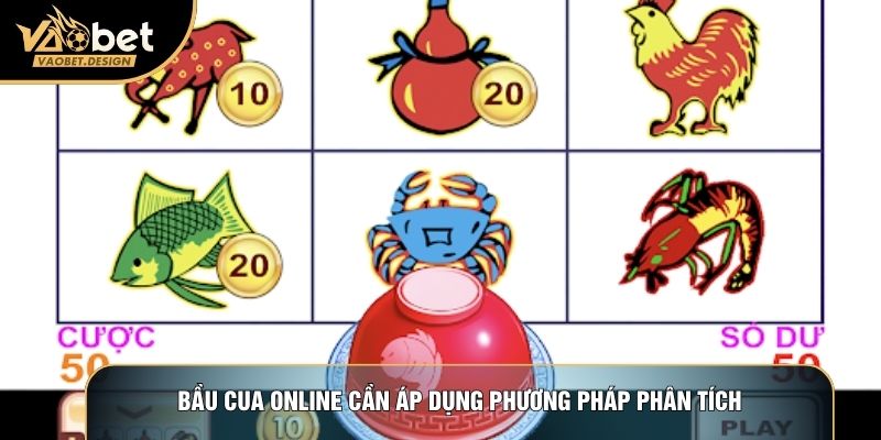 Bầu cua online cần áp dụng phương pháp phân tích