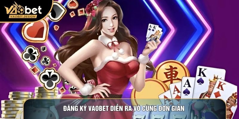 Đăng ký Vaobet diễn ra vô cùng đơn giản 