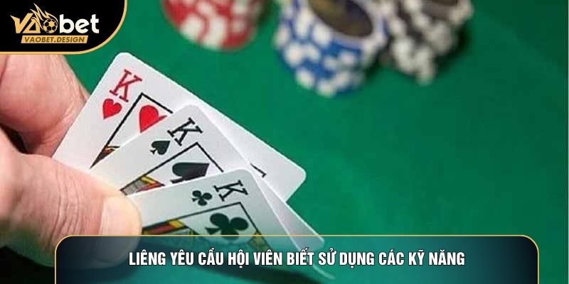 Liêng yêu cầu hội viên biết sử dụng các kỹ năng