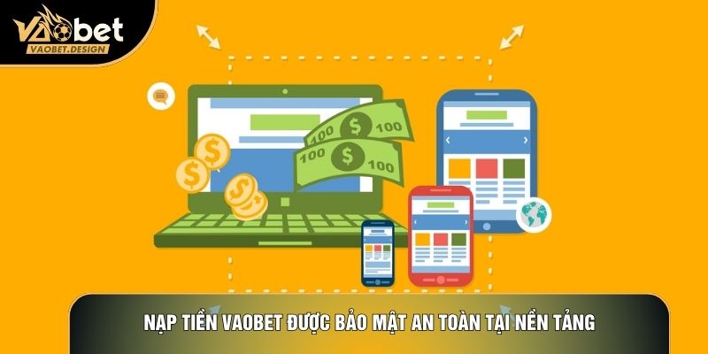 Nạp tiền Vaobet được bảo mật an toàn tại nền tảng