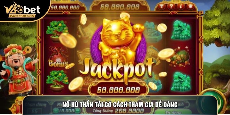 Nổ hũ thần tài có cách tham gia dễ dàng
