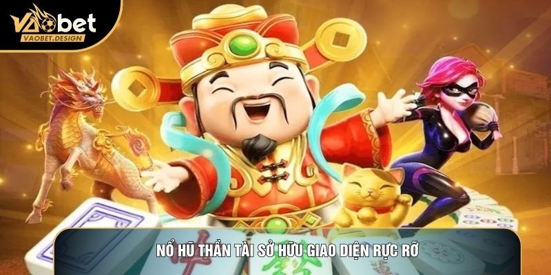Nổ hũ thần tài sở hữu giao diện rực rỡ