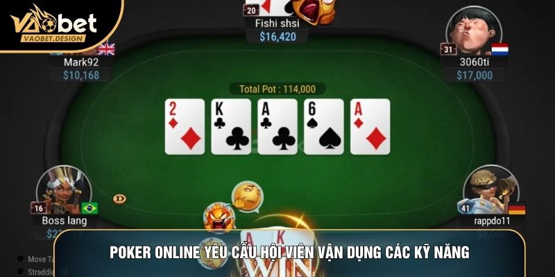 Poker online yêu cầu hội viên vận dụng các kỹ năng