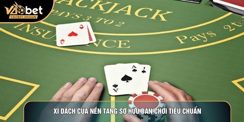 Xì dách của nền tảng sở hữu bàn chơi tiêu chuẩn